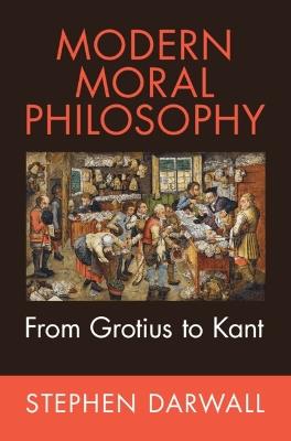 Modern Moral Philosophy: From Grotius to Kant - Stephen Darwall - cover