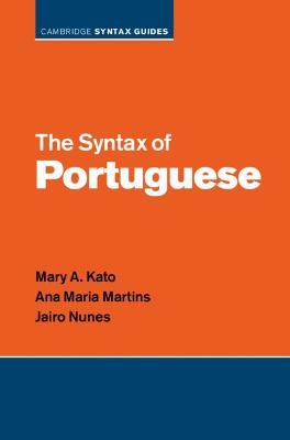 The Syntax of Portuguese - Mary A. Kato,Ana Maria Martins,Jairo Nunes - cover