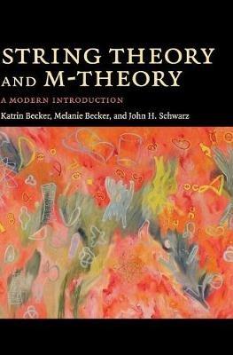 String Theory and M-Theory: A Modern Introduction - Katrin Becker,Melanie Becker,John H. Schwarz - cover