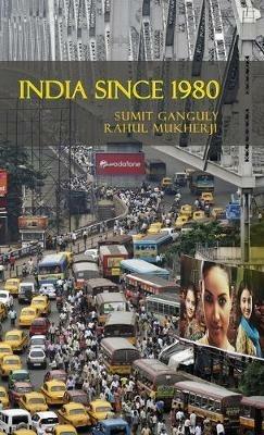 India Since 1980 - Sumit Ganguly,Rahul Mukherji - cover