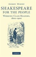 Shakespeare for the People: Working Class Readers, 1800–1900 - Andrew Murphy - cover