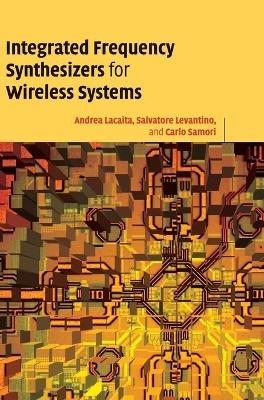 Integrated Frequency Synthesizers for Wireless Systems - Andrea Leonardo Lacaita,Salvatore Levantino,Carlo Samori - cover