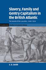 Slavery, Family, and Gentry Capitalism in the British Atlantic: The World of the Lascelles, 1648–1834