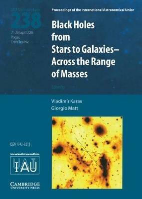 Black Holes (IAU S238): From Stars to Galaxies - Across the Range of Masses - cover