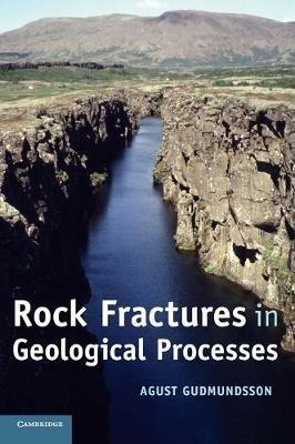 Rock Fractures in Geological Processes - Agust Gudmundsson - cover