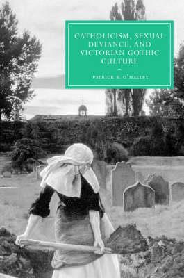 Catholicism, Sexual Deviance, and Victorian Gothic Culture - Patrick R. O'Malley - cover