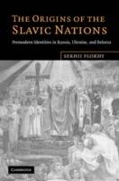 The Origins of the Slavic Nations: Premodern Identities in Russia, Ukraine, and Belarus - Serhii Plokhy - cover