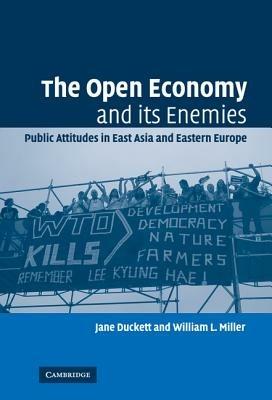 The Open Economy and its Enemies: Public Attitudes in East Asia and Eastern Europe - Jane Duckett,William L. Miller - cover