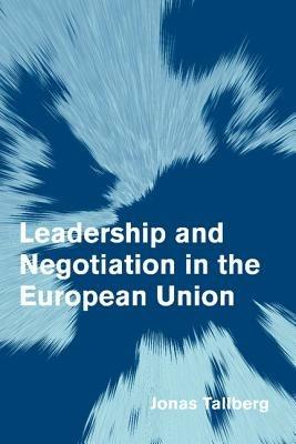 Leadership and Negotiation in the European Union - Jonas Tallberg - cover