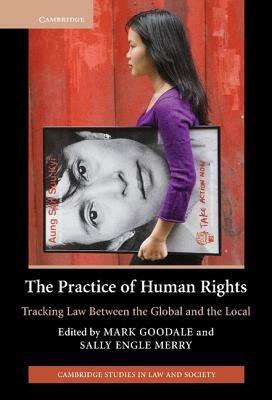 The Practice of Human Rights: Tracking Law between the Global and the Local - cover
