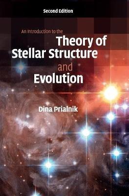 An Introduction to the Theory of Stellar Structure and Evolution - Dina Prialnik - cover