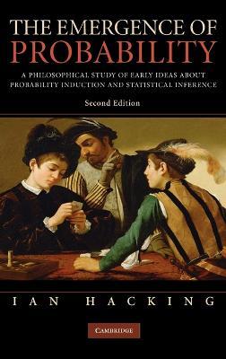 The Emergence of Probability: A Philosophical Study of Early Ideas about Probability, Induction and Statistical Inference - Ian Hacking - cover