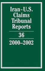 Iran-U.S. Claims Tribunal Reports: Volume 36, 2000–2002