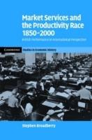 Market Services and the Productivity Race, 1850–2000: British Performance in International Perspective - Stephen Broadberry - cover