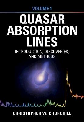 Quasar Absorption Lines: Volume 1, Introduction, Discoveries, and Methods - Christopher W. Churchill - cover