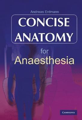 Concise Anatomy for Anaesthesia - Andreas G. Erdmann - cover
