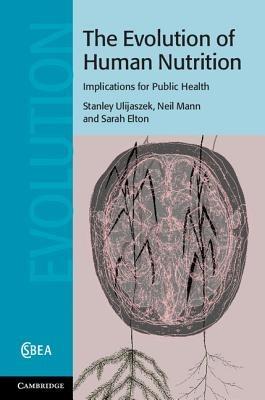 Evolving Human Nutrition: Implications for Public Health - Stanley J. Ulijaszek,Neil Mann,Sarah Elton - cover