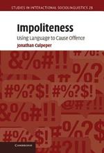 Impoliteness: Using Language to Cause Offence