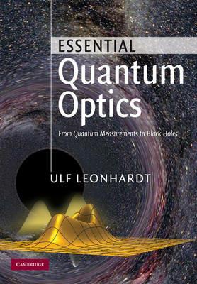 Essential Quantum Optics: From Quantum Measurements to Black Holes - Ulf Leonhardt - cover
