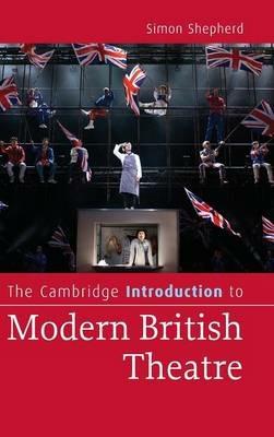 The Cambridge Introduction to Modern British Theatre - Simon Shepherd - cover