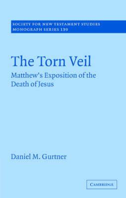 The Torn Veil: Matthew's Exposition of the Death of Jesus - Daniel M. Gurtner - cover