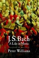 J. S. Bach: A Life in Music - Peter Williams - cover
