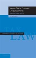 Income Tax in Common Law Jurisdictions: Volume 1, From the Origins to 1820 - Peter Harris - cover