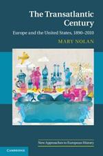 The Transatlantic Century: Europe and America, 1890–2010