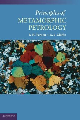 Principles of Metamorphic Petrology - R. H. Vernon,G. L. Clarke - cover