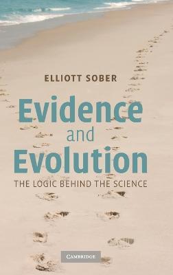 Evidence and Evolution: The Logic Behind the Science - Elliott Sober - cover