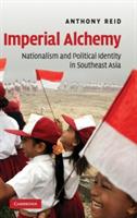 Imperial Alchemy: Nationalism and Political Identity in Southeast Asia - Anthony Reid - cover