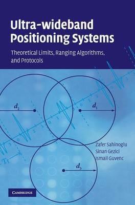 Ultra-wideband Positioning Systems: Theoretical Limits, Ranging Algorithms, and Protocols - Zafer Sahinoglu,Sinan Gezici,Ismail Güvenc - cover