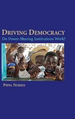 Driving Democracy: Do Power-Sharing Institutions Work? - Pippa Norris - cover