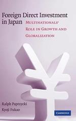 Foreign Direct Investment in Japan: Multinationals' Role in Growth and Globalization