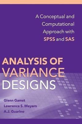 Analysis of Variance Designs: A Conceptual and Computational Approach with SPSS and SAS - Glenn Gamst,Lawrence S. Meyers,A. J. Guarino - cover