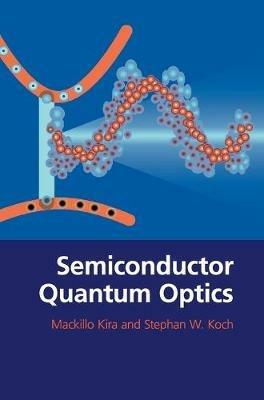 Semiconductor Quantum Optics - Mackillo Kira,Stephan W. Koch - cover