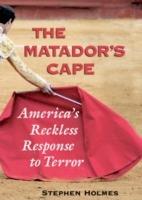 The Matador's Cape: America's Reckless Response to Terror