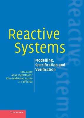 Reactive Systems: Modelling, Specification and Verification - Luca Aceto,Anna Ingolfsdottir,Kim Guldstrand Larsen - cover