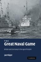 The Great Naval Game: Britain and Germany in the Age of Empire - Jan Rüger - cover