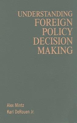 Understanding Foreign Policy Decision Making - Alex Mintz,Karl DeRouen Jr - cover
