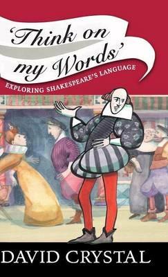 Think On My Words: Exploring Shakespeare's Language - David Crystal - cover