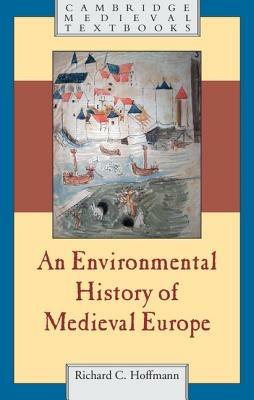 An Environmental History of Medieval Europe - Richard Hoffmann - cover