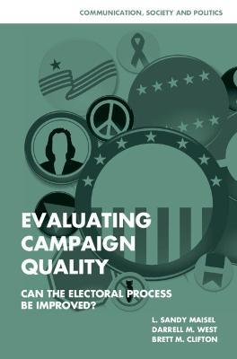 Evaluating Campaign Quality: Can the Electoral Process be Improved? - L. Sandy Maisel,Darrell M. West,Brett M. Clifton - cover