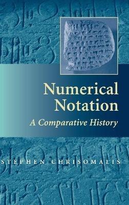 Numerical Notation: A Comparative History - Stephen Chrisomalis - cover