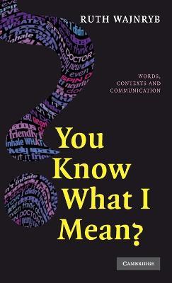 You Know what I Mean?: Words, Contexts and Communication - Ruth Wajnryb - cover