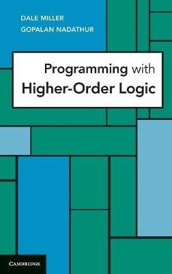 Programming with Higher-Order Logic - Dale Miller,Gopalan Nadathur - cover