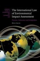 The International Law of Environmental Impact Assessment: Process, Substance and Integration - Neil Craik - cover
