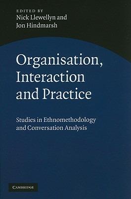 Organisation, Interaction and Practice: Studies of Ethnomethodology and Conversation Analysis - cover