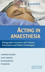 Acting in Anaesthesia: Ethnographic Encounters with Patients, Practitioners and Medical Technologies