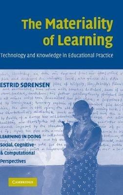 The Materiality of Learning: Technology and Knowledge in Educational Practice - Estrid Sorensen - cover